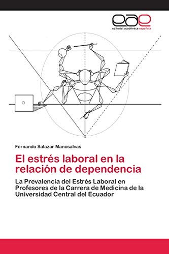 9786202244206: El estrs laboral en la relacin de dependencia: La Prevalencia del Estrs Laboral en Profesores de la Carrera de Medicina de la Universidad Central del Ecuador (Spanish Edition)