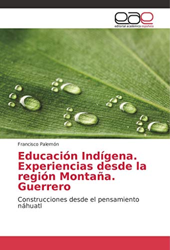 9786202251570: Educacin Indgena. Experiencias desde la regin Montaa. Guerrero: Construcciones desde el pensamiento nhuatl
