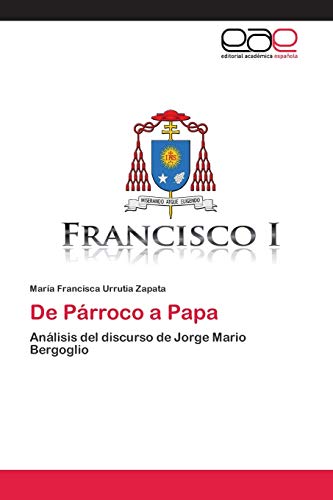Beispielbild fr De Prroco a Papa: Anlisis del discurso de Jorge Mario Bergoglio (Spanish Edition) zum Verkauf von Lucky's Textbooks