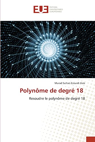 Stock image for Polynme de degr 18: Resoudre le polynme de degr 18 (French Edition) for sale by Lucky's Textbooks