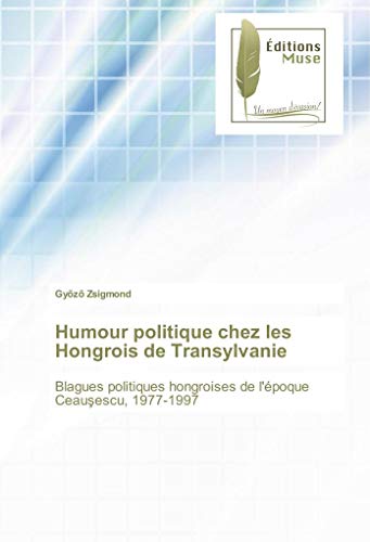 9786202291187: Humour politique chez les Hongrois de Transylvanie: Blagues politiques hongroises de l'poque Ceauşescu, 1977-1997