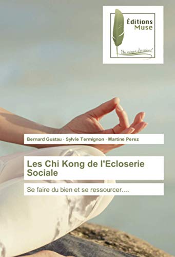 Stock image for Les Chi Kong de l'Ecloserie Sociale: Se faire du bien et se ressourcer. (French Edition) for sale by GF Books, Inc.