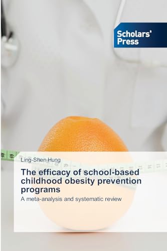 9786202300186: The efficacy of school-based childhood obesity prevention programs: A meta-analysis and systematic review