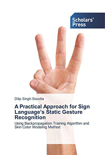 9786202304467: A Practical Approach for Sign Language’s Static Gesture Recognition: Using Backpropagation Training Algorithm and Skin Color Modeling Method