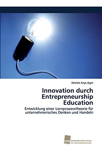 9786202320047: Innovation durch Entrepreneurship Education: Entwicklung einer Lernprozesstheorie fr unternehmerisches Denken und Handeln (German Edition)