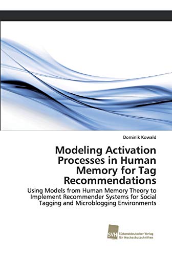 Imagen de archivo de Modeling Activation Processes in Human Memory for Tag Recommendations: Using Models from Human Memory Theory to Implement Recommender Systems for Social Tagging and Microblogging Environments a la venta por Lucky's Textbooks