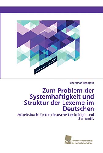 Stock image for Zum Problem der Systemhaftigkeit und Struktur der Lexeme im Deutschen Arbeitsbuch fr die deutsche Lexikologie und Semantik for sale by PBShop.store US