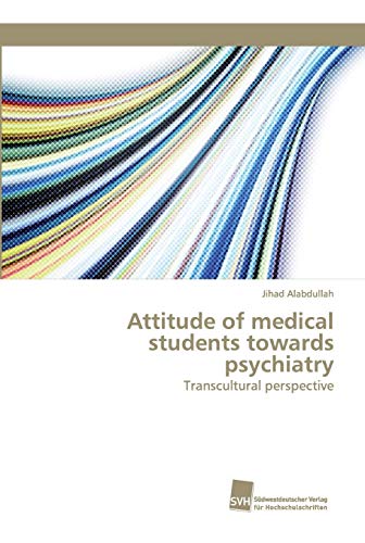 Beispielbild fr Attitude of medical students towards psychiatry: Transcultural perspective zum Verkauf von Buchpark