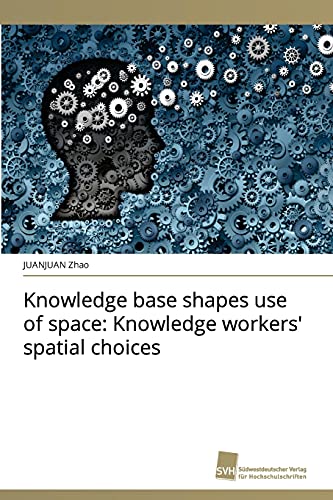 Beispielbild fr Knowledge base shapes use of space: Knowledge workers' spatial choices zum Verkauf von Lucky's Textbooks