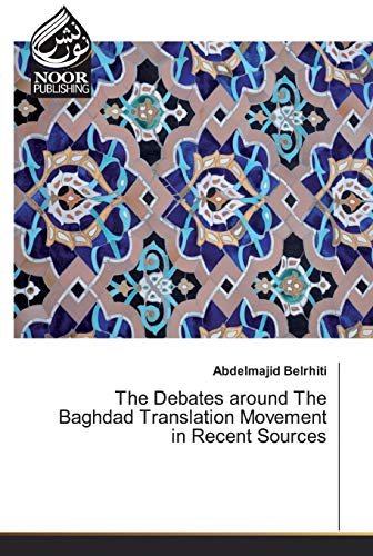 Beispielbild fr The Debates around The Baghdad Translation Movement in Recent Sources zum Verkauf von Buchpark