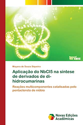 Beispielbild fr Aplicao do NbCl5 na sntese de derivados de di-hidrocumarinas: Reaes multicomponentes catalisadas pelo pentacloreto de nibio (Portuguese Edition) zum Verkauf von Lucky's Textbooks