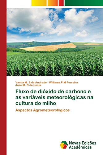 9786202402743: Fluxo de dixido de carbono e as variveis meteorolgicas na cultura do milho: Aspectos Agrometeorolgicos (Portuguese Edition)
