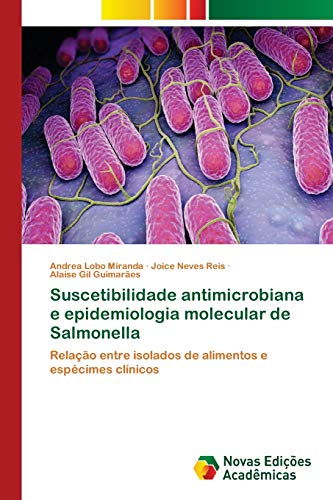 Suscetibilidade antimicrobiana e epidemiologia molecular de Salmonella : RelaÃ§Ã£o entre isolados de alimentos e espÃ©cimes clÃ­nicos - Andrea Lobo Miranda