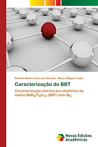 9786202406154: Caracterizao do BBT: Caracterizao estrutural e dieltrica da matriz BaBi4Ti4O15 (BBT) com Bi2