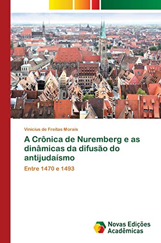 Stock image for A Cronica de Nuremberg e as dinamicas da difusao do antijudaismo for sale by Chiron Media