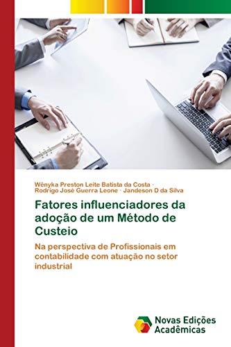 Imagen de archivo de Fatores influenciadores da adoo de um Mtodo de Custeio: Na perspectiva de Profissionais em contabilidade com atuao no setor industrial (Portuguese Edition) a la venta por Lucky's Textbooks