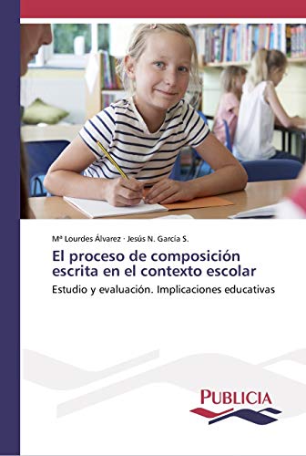 Imagen de archivo de El proceso de composicin escrita en el contexto escolar: Estudio y evaluacin. Implicaciones educativas (Spanish Edition) a la venta por Lucky's Textbooks