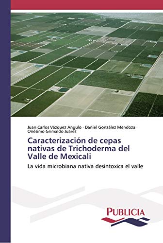 Imagen de archivo de Caracterizacin de cepas nativas de Trichoderma del Valle de Mexicali (Spanish Edition) a la venta por Lucky's Textbooks