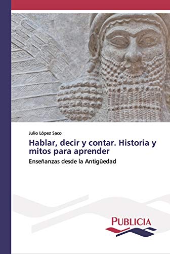 Imagen de archivo de Hablar, decir y contar. Historia y mitos para aprender: Enseanzas desde la Antigedad (Spanish Edition) a la venta por Lucky's Textbooks