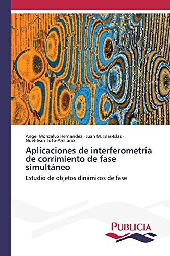 Imagen de archivo de Aplicaciones de interferometra de corrimiento de fase simultneo: Estudio de objetos dinmicos de fase (Spanish Edition) a la venta por Lucky's Textbooks