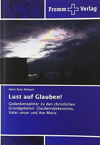 Beispielbild fr Lust auf Glauben!: Gedankensplitter zu den christlichen Grundgebeten: Glaubensbekenntnis, Vater unser und Ave Maria zum Verkauf von medimops