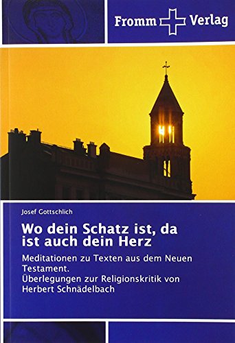 Beispielbild fr Wo dein Schatz ist, da ist auch dein Herz: Meditationen zu Texten aus dem Neuen Testament. berlegungen zur Religionskritik von Herbert Schndelbach zum Verkauf von medimops