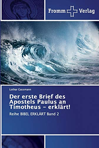 Beispielbild fr Der erste Brief des Apostels Paulus an Timotheus - erklrt!: Reihe BIBEL ERKLRT Band 2 (German Edition) zum Verkauf von Lucky's Textbooks