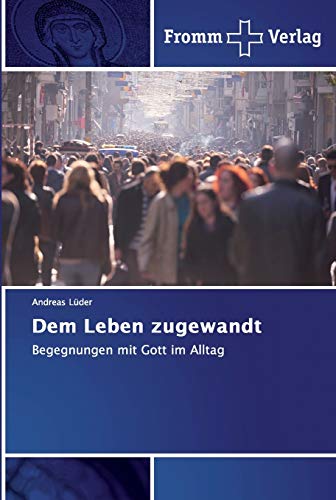 Stock image for Dem Leben zugewandt: Begegnungen mit Gott im Alltag (German Edition) for sale by Lucky's Textbooks