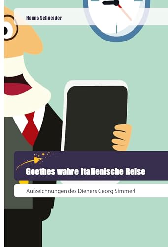 Stock image for Goethes wahre Italienische Reise: Aufzeichnungen des Dieners Georg Simmerl for sale by medimops
