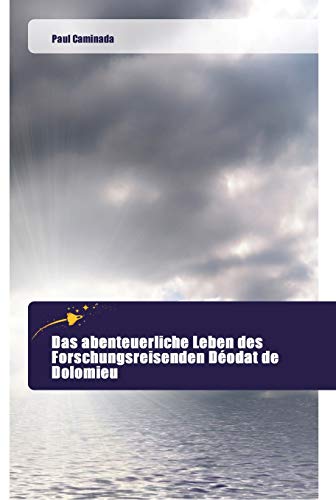 Stock image for Das abenteuerliche Leben des Forschungsreisenden Dodat de Dolomieu (German Edition) for sale by Lucky's Textbooks