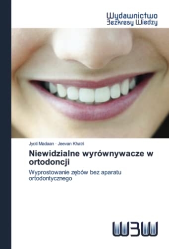 Beispielbild fr Niewidzialne wyrwnywacze w ortodoncji: Wyprostowanie z?bw bez aparatu ortodontycznego (Polish Edition) zum Verkauf von Lucky's Textbooks