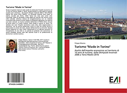 9786202449885: Turismo "Made in Torino": Analisi dell'impatto economico sul territorio di 10 anni di turismo, dalle Olimpiadi Invernali 2006 a Terra Madre 2016
