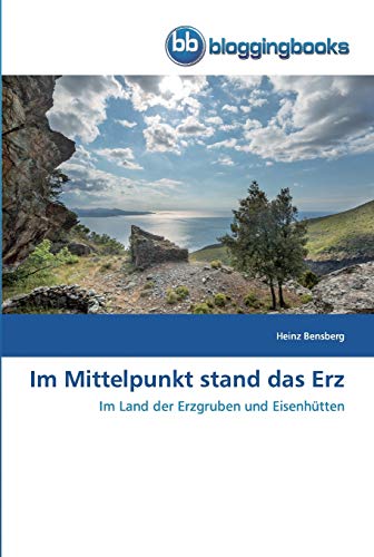 Stock image for Im Mittelpunkt stand das Erz: Im Land der Erzgruben und Eisenhtten (German Edition) for sale by Lucky's Textbooks