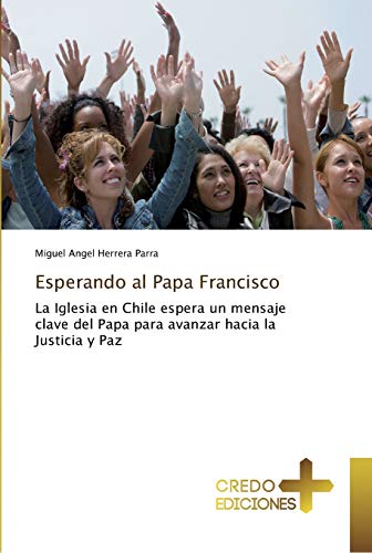 9786202478793: Esperando al Papa Francisco: La Iglesia en Chile espera un mensaje clave del Papa para avanzar hacia la Justicia y Paz