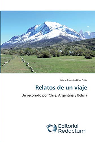 9786202485234: Relatos de un viaje: Un recorrido por Chile, Argentina y Bolivia