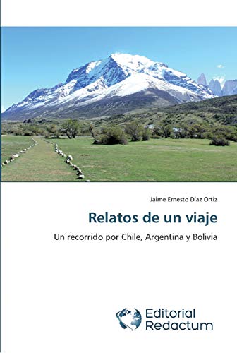 Imagen de archivo de Relatos de un viaje: Un recorrido por Chile, Argentina y Bolivia (Spanish Edition) a la venta por Lucky's Textbooks