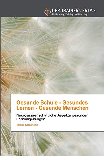 Stock image for Gesunde Schule - Gesundes Lernen - Gesunde Menschen: Neurowissenschaftliche Aspekte gesunder Lernumgebungen (German Edition) for sale by Lucky's Textbooks