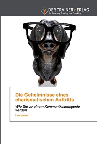 Stock image for Die Geheimnisse eines charismatischen Auftritts: Wie Sie zu einem Kommunikationsgenie werden (German Edition) for sale by GF Books, Inc.