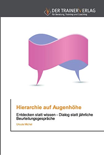 Stock image for Hierarchie auf Augenhhe: Entdecken statt wissen - Dialog statt jhrliche Beurteilungsgesprche (German Edition) for sale by Lucky's Textbooks