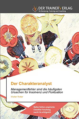 Beispielbild fr Der Charakteranalyst: Managementfehler sind die hufigsten Ursachen fr Insolvenz und Fluktuation zum Verkauf von medimops