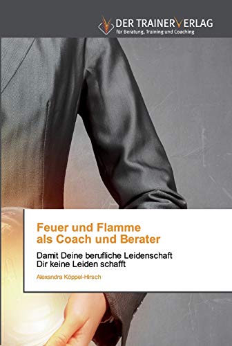 Stock image for Feuer und Flamme als Coach und Berater (German Edition) for sale by Lucky's Textbooks