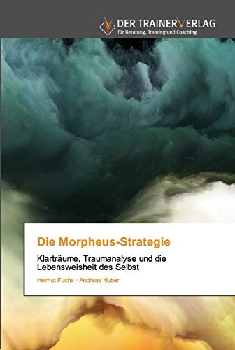 Stock image for Die Morpheus-Strategie: Klartrume, Traumanalyse und die Lebensweisheit des Selbst (German Edition) for sale by Lucky's Textbooks