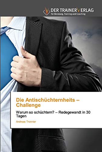 Stock image for Die Antischchternheits ? Challenge: Warum so schchtern? ? Redegewandt in 30 Tagen (German Edition) for sale by Lucky's Textbooks