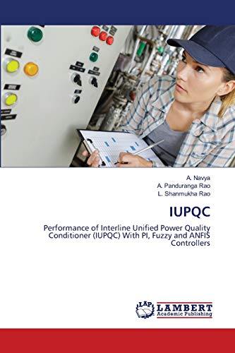 Stock image for IUPQC: Performance of Interline Unified Power Quality Conditioner (IUPQC) With PI, Fuzzy and ANFIS Controllers for sale by Lucky's Textbooks