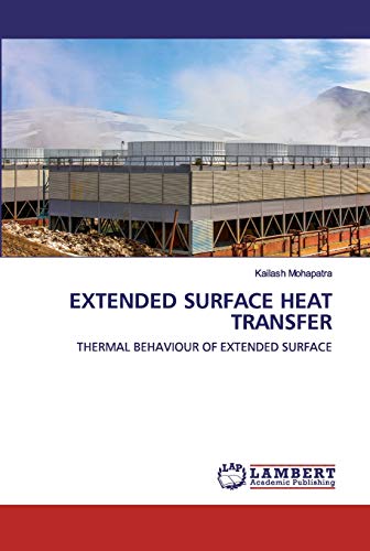 Stock image for EXTENDED SURFACE HEAT TRANSFER: THERMAL BEHAVIOUR OF EXTENDED SURFACE for sale by Lucky's Textbooks
