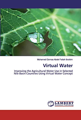 Stock image for Virtual Water: Improving the Agricultural Water Use in Selected Nile Basin Countries Using Virtual Water Concept for sale by Lucky's Textbooks