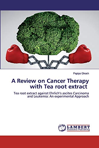 Imagen de archivo de A Review on Cancer Therapy with Tea root extract: Tea root extract against Ehrlich?s ascites Carcinoma and Leukemia: An experimental Approach a la venta por Lucky's Textbooks
