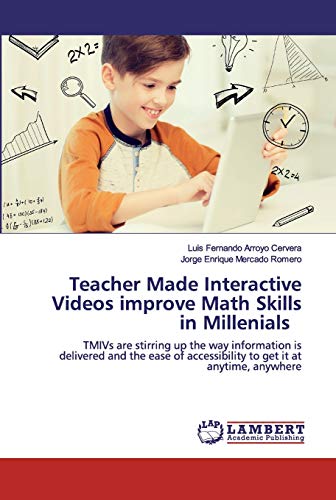 Imagen de archivo de Teacher Made Interactive Videos improve Math Skills in Millenials: TMIVs are stirring up the way information is delivered and the ease of accessibility to get it at anytime, anywhere a la venta por Lucky's Textbooks