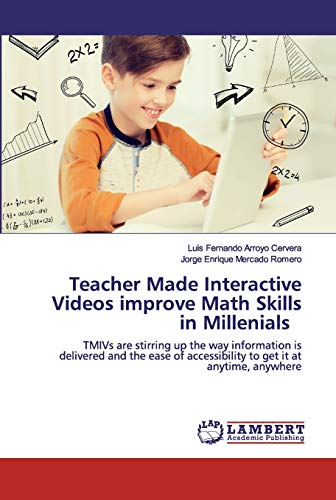 Stock image for Teacher Made Interactive Videos improve Math Skills in Millenials: TMIVs are stirring up the way information is delivered and the ease of accessibility to get it at anytime, anywhere for sale by Lucky's Textbooks