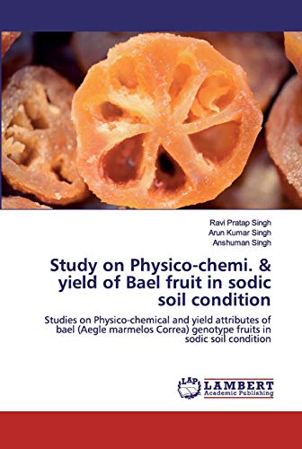 Stock image for Study on Physico-chemi. & yield of Bael fruit in sodic soil condition: Studies on Physico-chemical and yield attributes of bael (Aegle marmelos Correa) genotype fruits in sodic soil condition for sale by Lucky's Textbooks